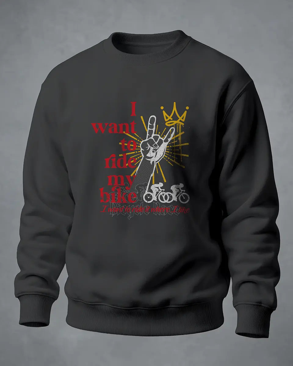 Sweatshirt I want to ride my bike