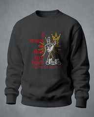 Sweatshirt I want to ride my bike